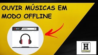 COMO OUVIR SUAS MÚSICAS EM MODO OFFLINE [upl. by Wayolle52]