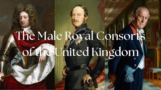 The Male Royal Consorts of the United Kingdom [upl. by Ober94]