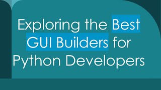 Exploring the Best GUI Builders for Python Developers [upl. by Yregram777]