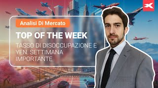 TOP OF THE WEEK  Tasso di Disoccupazione e Yen Settimana importante [upl. by Upali]