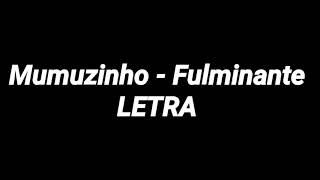 Mumuzinhofulminante letra [upl. by Homere]