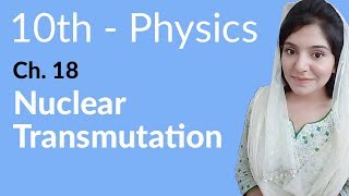 10th Class Physics Chapter 9  Nuclear Transmutations  Class 10th Physics Chapter 18 [upl. by Arretal]