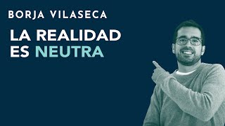 La realidad es neutra  Borja Vilaseca [upl. by Boys]