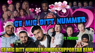 GE MIG DITT NUMMER OM DU SUPPORTAR BLM GE MIG DITT NUMMER  FT FIVEISH S01E01 [upl. by Nywra]