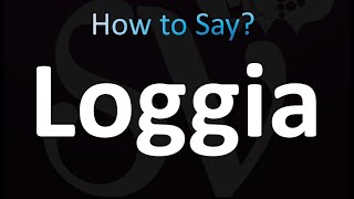 How to Pronounce Loggia correctly [upl. by Silbahc]