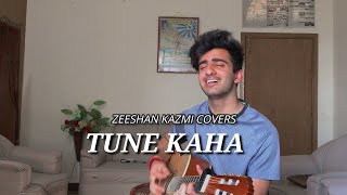 Tune Kaha  Prateek Kuhad  Zeeshan Kazmi Covers [upl. by Chadburn]