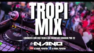 Tropi Mix Limoncito Con Ron Tienes Que Regresar Adicción Pro 22 Deejay Nano [upl. by Tatianas558]