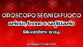 🔥 Oroscopo segni di fuoco  Ariete Leone e Sagittario 🔥Dicembre 2023 [upl. by Baker]