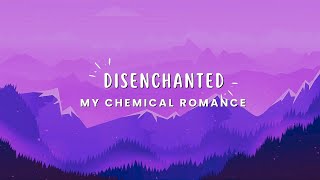 My Chemical Romance  Disenchanted Lyrics [upl. by Cormac]