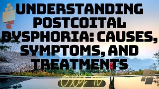 Understanding Postcoital Dysphoria Causes Symptoms and Treatments [upl. by Anwahsiek]