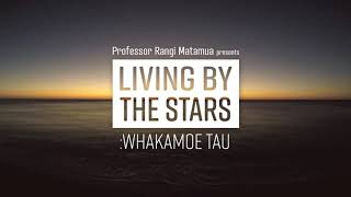 Living By The Stars Whakamoe Tau  Ep 12 Te Ono o Whitiānaunau [upl. by Monaco]