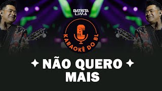 NÃO QUERO MAIS  KARAOKÊ DO BL [upl. by Trbor150]