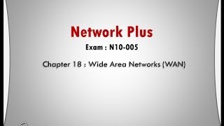 NetworkPlus Ch18 Wide Area Networks WAN [upl. by Nnylkoorb]