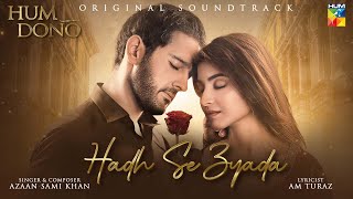 𝗛𝗨𝗠 𝗗𝗢𝗡𝗢  ORIGINAL SOUND TRACK 🎧ྀི♬💔  HADH SE ZYADA  Singer Azaan Sami Khan  HUM TV [upl. by Ahsilram]