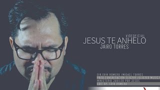 JESUS TE ANHELO  JAIRO TORRES  VIDEO OFICIAL [upl. by Rohn]