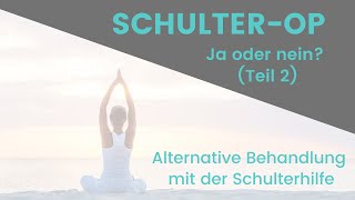 Teil 2  SchulterOP Ja oder Nein Alternative Behandlung mit der Schulterhilfe [upl. by Dorrehs]