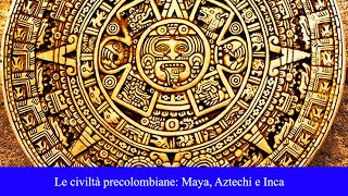 Le civiltà precolombiane Maya Aztechi e Inca [upl. by Nylteak207]