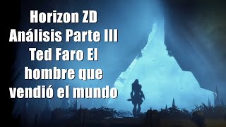 El Significado de Horizon Zero Dawn Parte Final Ted Faro el hombre que vendió el mundo [upl. by Nnasor]