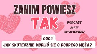 Jak skutecznie modlić się o dobrego męża🩷 Podcast „Zanim powiesz tak”💍 [upl. by Rustie138]