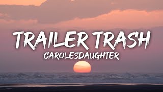 carolesdaughter  Trailer Trash Lyrics [upl. by Oballa634]