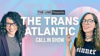 Talk to REAL TRANS PEOPLE Call Arden Hart amp Josie Caballero  TransAtlantic 071124 [upl. by Alben]