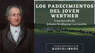 Los padecimientos del joven Werther de J W Goethe Novela completa Audiolibro con voz humana real [upl. by Peace]