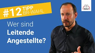 Wer sind Leitende Angestellte laut Gesetz  Betriebsratswahl Tipp 12 [upl. by Anneg]