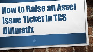 How to Raise an Asset Issue Ticket in TCS Ultimatix [upl. by Otrevlig829]