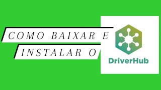 Como baixar e instalar o Driver Hub [upl. by Abbotson]