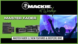 Master Fader 52 New Features amp Deeper Dive  Mackie At Worship Webinar [upl. by Nonie376]