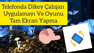 Telefonda Dikey Ekranda Çalışan Uygulamayı Ve Oyunları Tam Ekran Yapma [upl. by Ezequiel715]