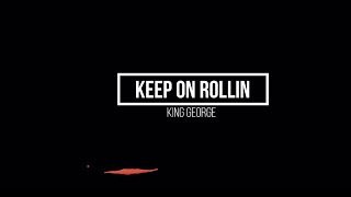 King George  Keep On Rollin Official Lyric Video [upl. by Atworth471]