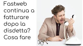 Fastweb continua a fatturare dopo la disdetta cosa fare [upl. by Bose]