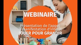 WEBINAIRE Présentation de lappel à manifestation dintérêt Jouer pour Grandir [upl. by Anaira]