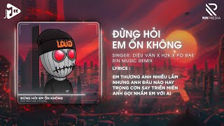 Đừng Hỏi Em Ổn Không RIN Music Remix  Diệu Vân x H2K  Giá Như Đời Làm Gì Có Giá Như Remix [upl. by Arocet224]