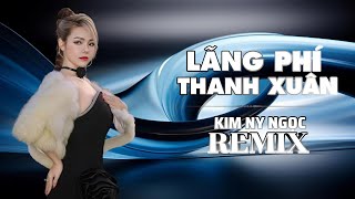 Lãng Phí Thanh Xuân  Kim Ny Ngọc Remix Rồi Đêm Từng Đêm Đêm Đêm Đêm Như Dài Thêm [upl. by Beckman459]