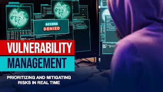 Vulnerability Management Prioritizing and Mitigating Risks in RealTime [upl. by Aspia952]