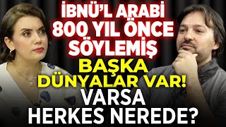 İBNÜ’L ARABİ 800 Yıl Önce Söylemiş Başka Dünyalar Varsa Herkes Nerede  Ferda Yıldırım [upl. by Blas]