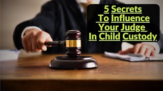 5 Secrets To Influence Your Child Custody Judge  Child Custody Tips  Child Custody Help [upl. by Arthur]