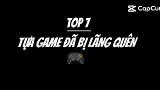 Top 7 tựa Game đã bị lãng quên 🎮 [upl. by Zeuqcaj360]