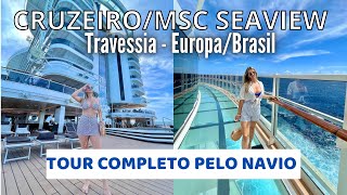 TOUR COMPLETO MSC SEAVIEW CRUZEIRO TRAVESSIA [upl. by Ahl859]