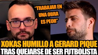 ¡ESCÁNDALO GERARD PIQUE LLORA PORQUE SER FUTBOLISTA ES “FRUSTRANTE” ¡XOKAS LO DESTROZA [upl. by Bouchier388]