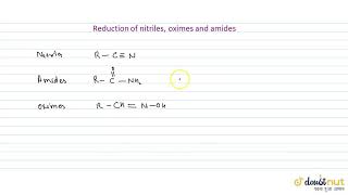 REDUCTION OF NITRILES OXIMES AND AMIDES [upl. by Hamlin]