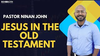 PASTOR NINAN JOHN  REVELATION OF CHRIST IN THE OLD TESTAMENT [upl. by Ralaigh]