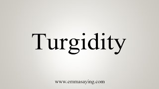 How To Say Turgidity [upl. by Mita]