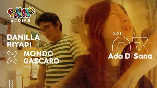 Danilla Riyadi X Mondo Gascaro  Ada Di Sana  Collabonation Series Episode 3 [upl. by Lerad922]