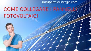 Come collegare i pannelli fotovoltaici • Collegamento in serie e parallelo [upl. by Nonnahc]