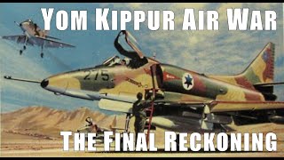 FINAL RECKONING Winners And Losers In The Yom Kippur Air War [upl. by Ardnikal986]