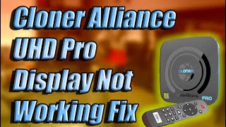 Cloner Alliance UHD Pro Display Not Working [upl. by Lewendal284]