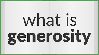 Generosity  meaning of Generosity [upl. by Akinirt]